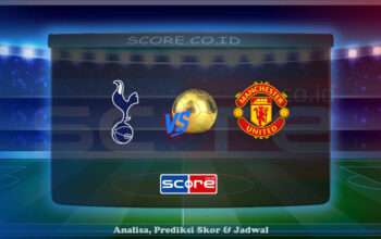 Prediksi Skor Tottenham Hotspur vs Manchester United 22 Mei 2025