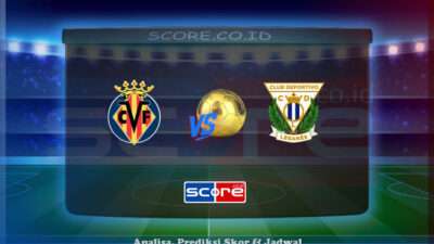 Prediksi Skor Villarreal vs Leganes 15 Mei 2025