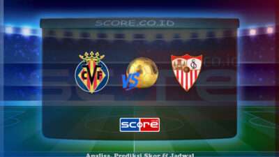 Prediksi Skor Villarreal vs Sevilla 25 Mei 2025