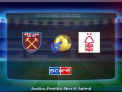 Prediksi Skor West Ham United vs Nottingham Forest 18 Mei 2025