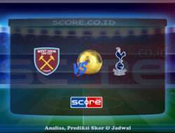 Prediksi Skor West Ham United vs Tottenham Hotspur 4 Mei 2025