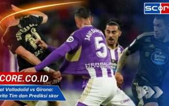 Real Valladolid vs Girona: Berita Tim dan Prediksi Skor Pertandingan