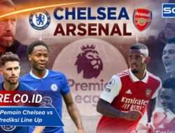 Susunan Pemain Chelsea vs Arsenal Prediksi Line Up Jelang Laga