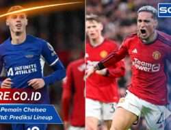 Susunan Pemain Chelsea vs Man Utd: Prediksi Lineup Terbaru Hari Ini