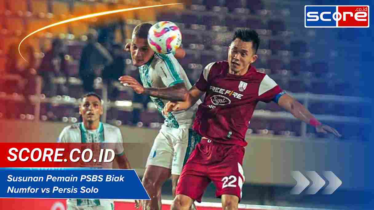 Susunan Pemain PSBS Biak Numfor vs Persis Solo Formasi Utama