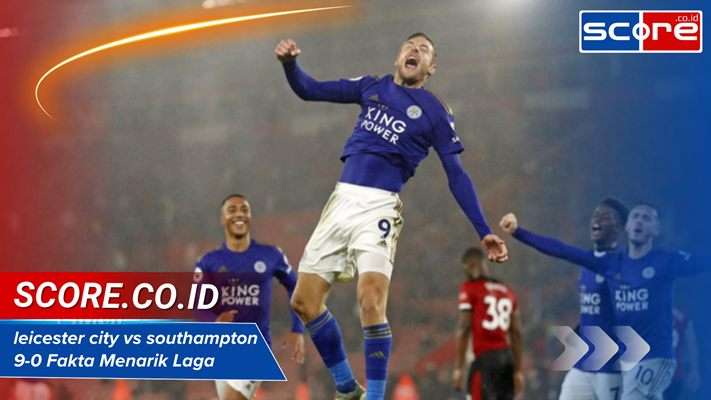 leicester city vs southampton 9-0 Fakta Menarik Laga
