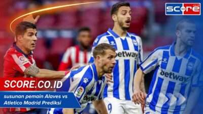 Susunan Pemain Alaves Vs Atletico Madrid