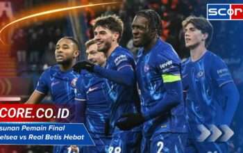 Susunan Pemain Final Chelsea vs Real Betis Strategi Terbaru