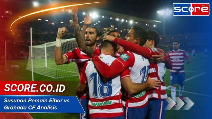 susunan pemain eibar vs granada cf