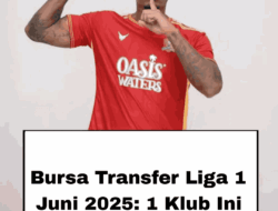 Bursa Transfer Liga 1 Juni 2025: 1 Klub Ini Paling Aktif Belanja
