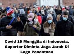 Covid 19 Menggila di Indonesia, Suporter Diminta Jaga Jarak Di Laga Penentuan