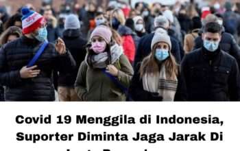 Covid 19 Menggila di Indonesia, Suporter Diminta Jaga Jarak Di Laga Penentuan