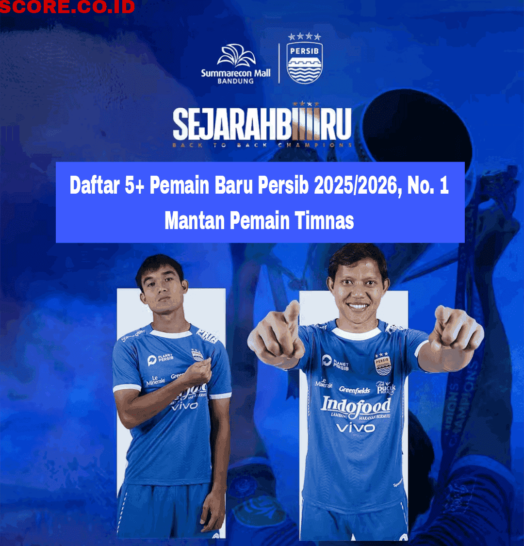 Daftar 5+ Pemain Baru Persib 2025/2026, No. 1 Mantan Pemain Timnas