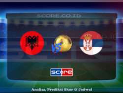 Prediksi Skor Albania vs Serbia 8 Juni 2025
