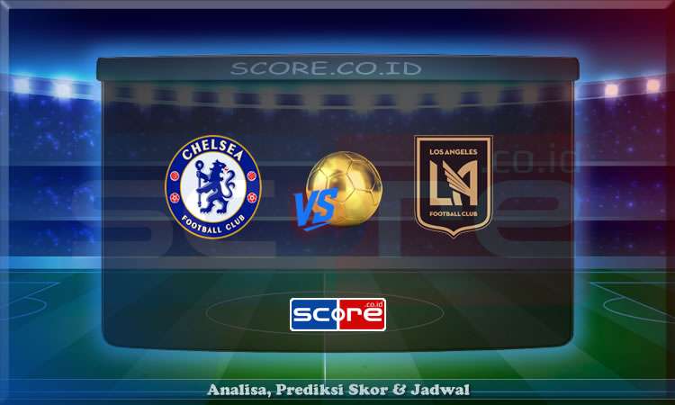Prediksi Skor Chelsea vs Los Angeles FC 17 Juni 2025