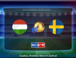 Prediksi Skor Hungaria vs Swedia 7 Juni 2025