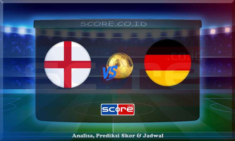 Prediksi Skor Inggris, Prediksi Skor Jerman, Prediksi Skor EURO U21 UEFA