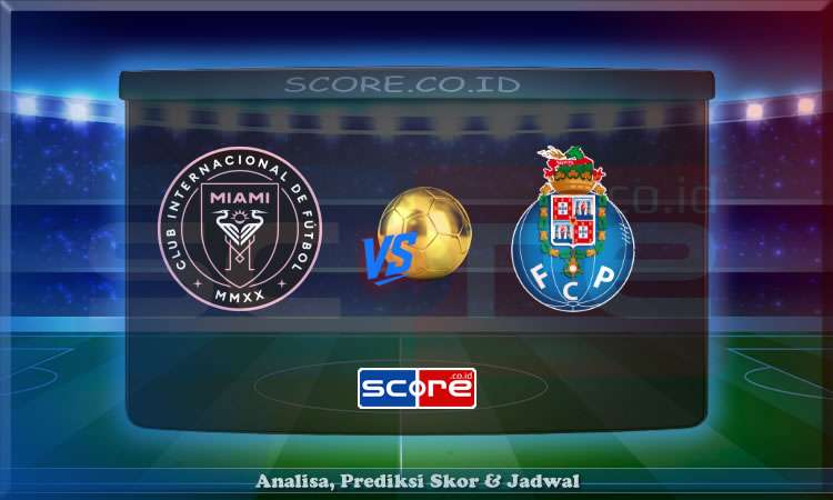 Prediksi Skor Inter Miami vs Porto 20 Juni 2025