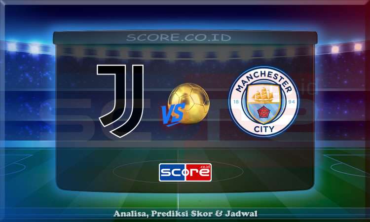 Prediksi Skor Juventus vs Manchester City 27 Juni 2025