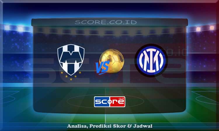 Prediksi Skor Monterrey vs Inter Milan 18 Juni 2025
