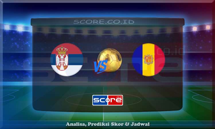 Prediksi Skor Serbia vs Andorra 11 Juni 2025