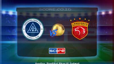 Prediksi Skor Shenzhen Peng City vs Shanghai Port 30 Juni 2025
