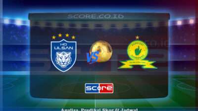 Prediksi Skor Ulsan Hyundai vs Mamelodi Sundowns 18 Juni 2025