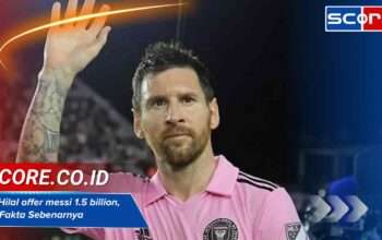 Al-Hilal offer messi 1.5 billion, Ini Fakta Sebenarnya