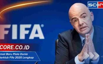 Format Baru Piala Dunia Antarklub Fifa 2025 Penjelasan Lengkap