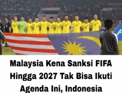 Malaysia Kena Sanksi FIFA Hingga 2027 Tak Bisa Ikuti Agenda Ini, Indonesia Kesenengan