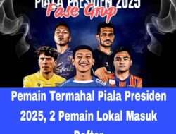 Pemain Termahal Piala Presiden 2025, 2 Pemain Lokal Masuk Daftar