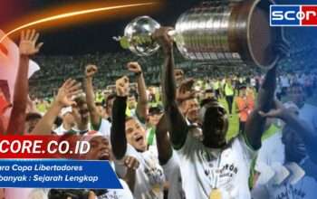 Juara Copa Libertadores terbanyak : Sejarah Lengkap 2025