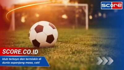 Klub terkaya dan termiskin di dunia sepanjang masa, cek!