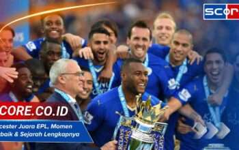 Leicester Juara EPL, Momen Terbaik & Sejarah Lengkapnya