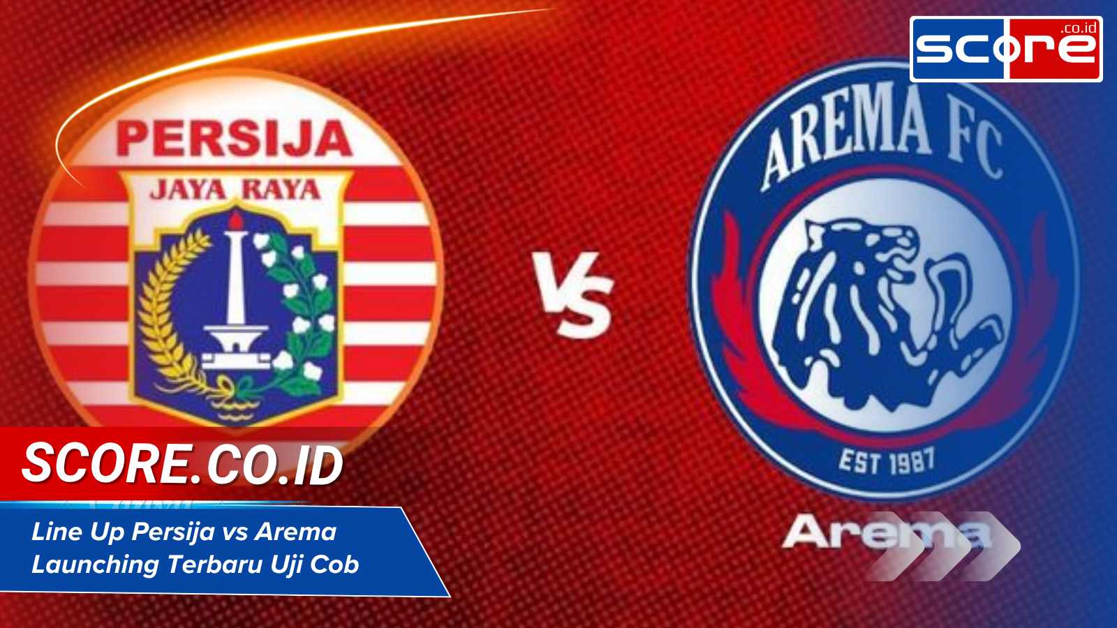 Line Up Persija vs Arema Launching Terbaru Uji Coba Pramusim 2025