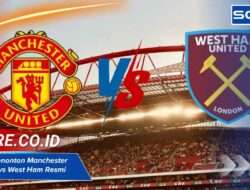 Tempat menonton Manchester United FC vs West Ham Resmi