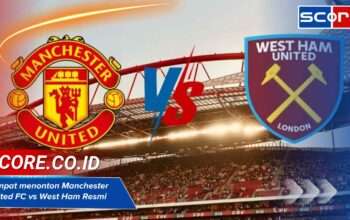 Tempat menonton Manchester United FC vs West Ham Resmi