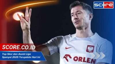 Top Skor dan Assist Liga Spanyol 2025 Terupdate Hari Ini