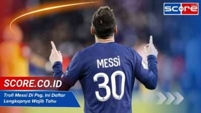 Trofi Messi Di Psg, Ini Daftar Lengkapnya Wajib Tahu