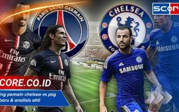 Rating pemain chelsea vs psg terbaru & analisis ahli