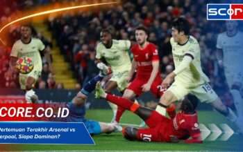 5 Pertemuan Terakhir Arsenal vs Liverpool, Siapa Dominan?
