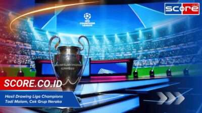Hasil Drawing Liga Champions Tadi Malam, Cek Grup Neraka