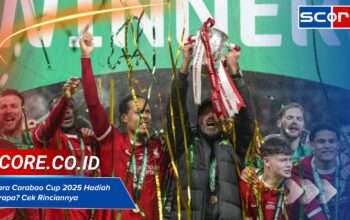 Juara Carabao Cup 2025 Hadiah Berapa? Cek Rinciannya