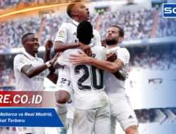 Klasemen Mallorca vs Real Madrid, Cek Peringkat Terbaru