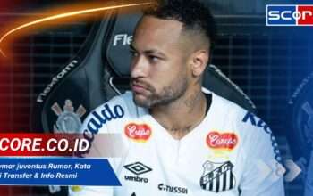 Neymar juventus Rumor, Kata Ahli Transfer & Info Resmi