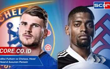 Prediksi Fulham vs Chelsea, Head to Head & Susunan Pemain