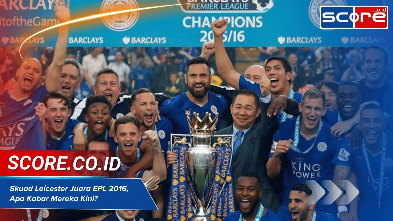 Skuad Leicester Juara EPL 2016, Apa Kabar Mereka Kini?