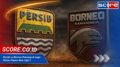 Persib vs Borneo Peluang di Laga Panas Papan Atas