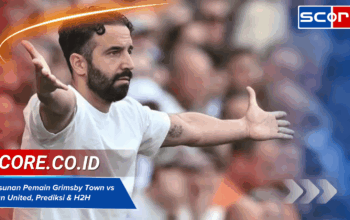 Susunan Pemain Grimsby Town vs Man United, Prediksi & H2H