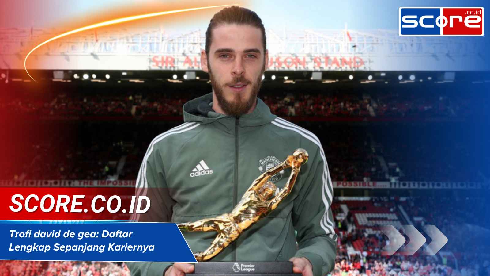 Trofi david de gea: Daftar Lengkap Sepanjang Kariernya